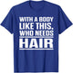 With A Body Like This Who Needs Hair? Funny Bald Men T-Shirt - T-Shirt | Royal