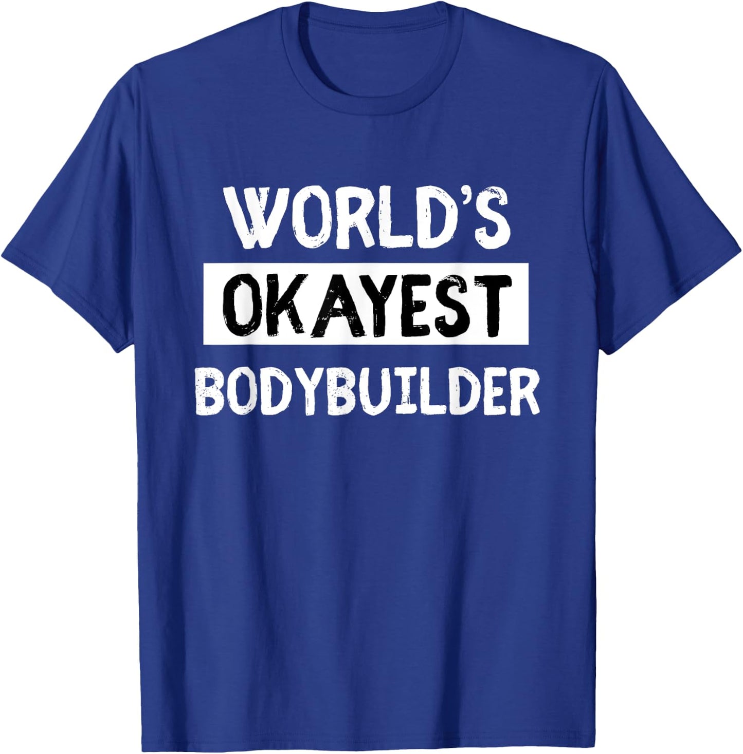 Worlds Okayest Power Lifter Bodybuilder gift T-Shirt - T-Shirt | Royal