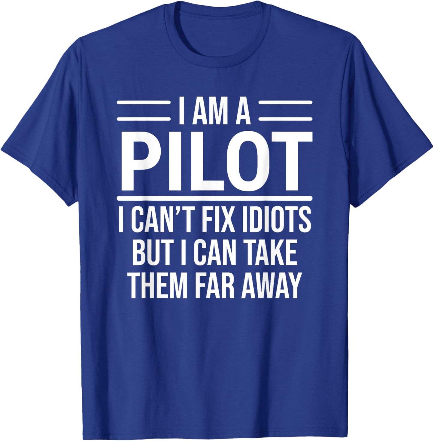 Funny Pilot I Am A Pilot I Can't Fix Idiots Sarcasm T-Shirt - T-Shirt | Royal