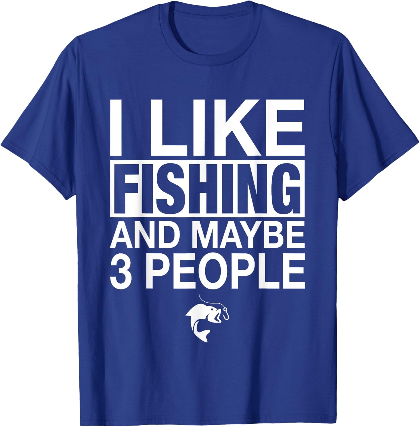 I Like Fishing And Maybe Three People Funny Fishing T-Shirt - T-Shirt | Royal