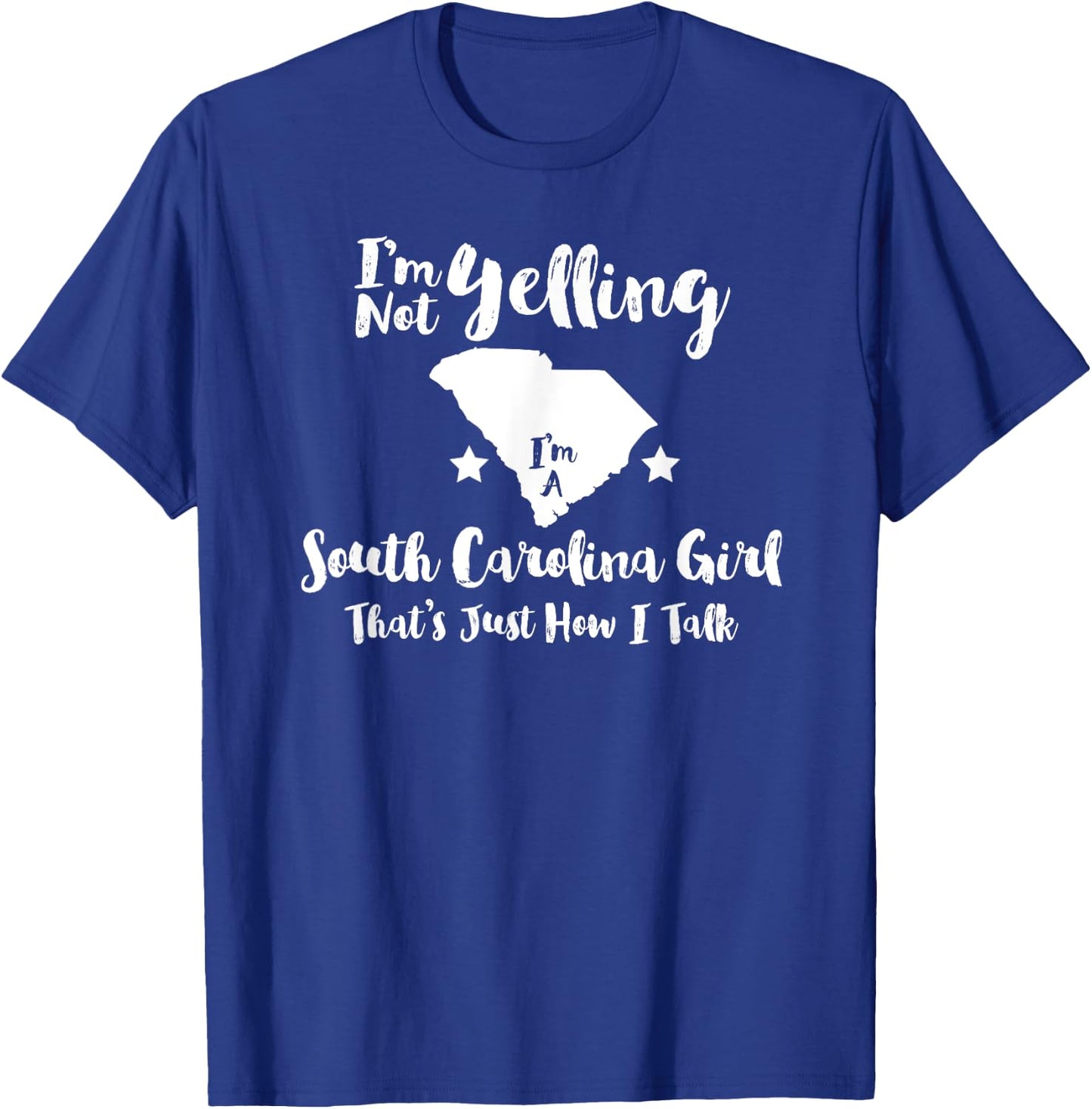 South Carolina Girl , I'm Not Yelling Just How I Talk T-Shirt - T-Shirt | Royal