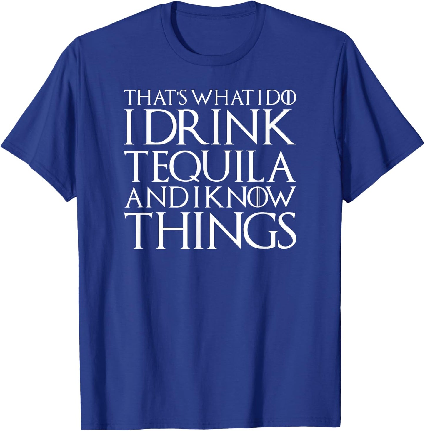 I Drink Tequila And Know Things Cool Alcohol Humor Novelty T-Shirt - T-Shirt | Royal