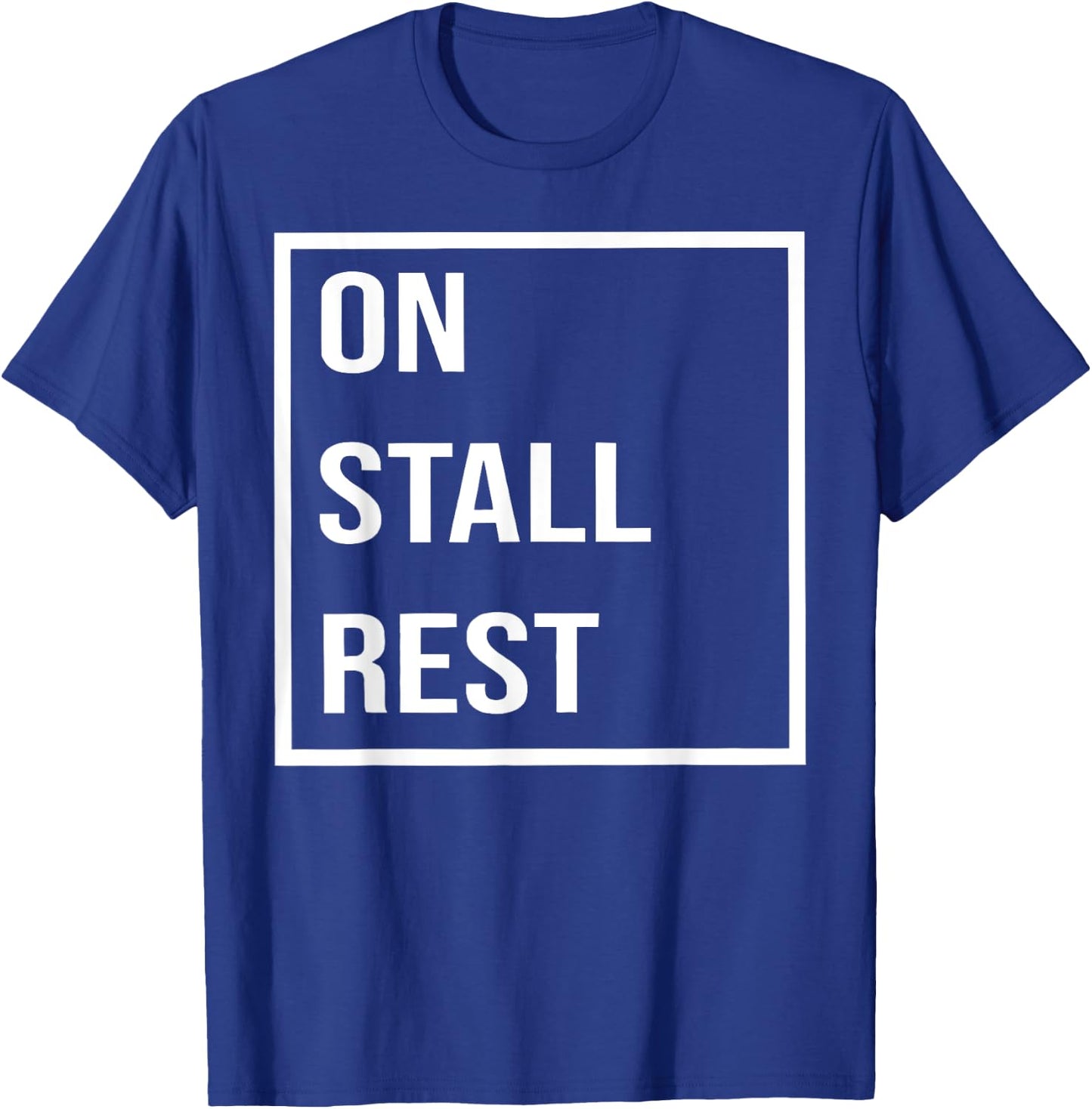 Funny Quote On Stall Rest Men Women T-Shirt - T-Shirt | Royal