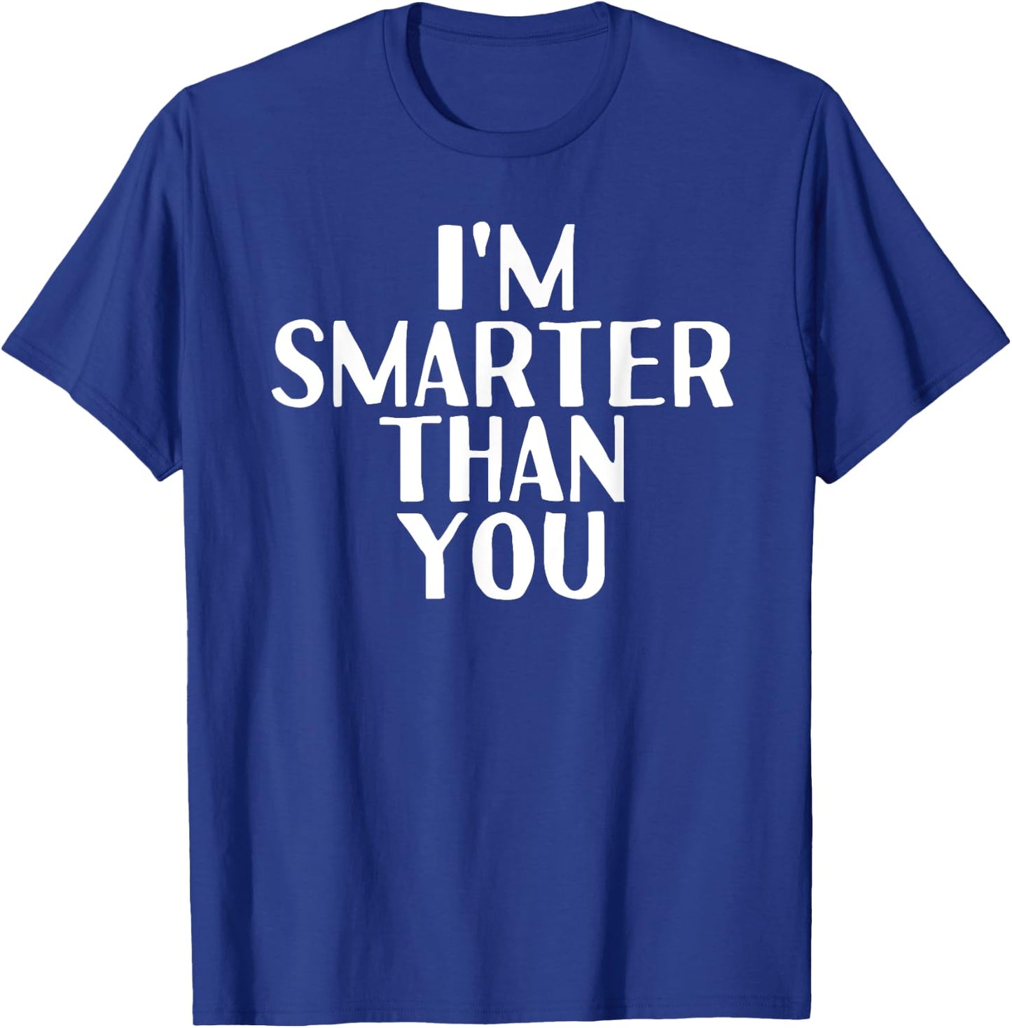 I'M SMARTER THAN YOU Shirt Funny Graduation School Gift T-Shirt - T-Shirt | Royal
