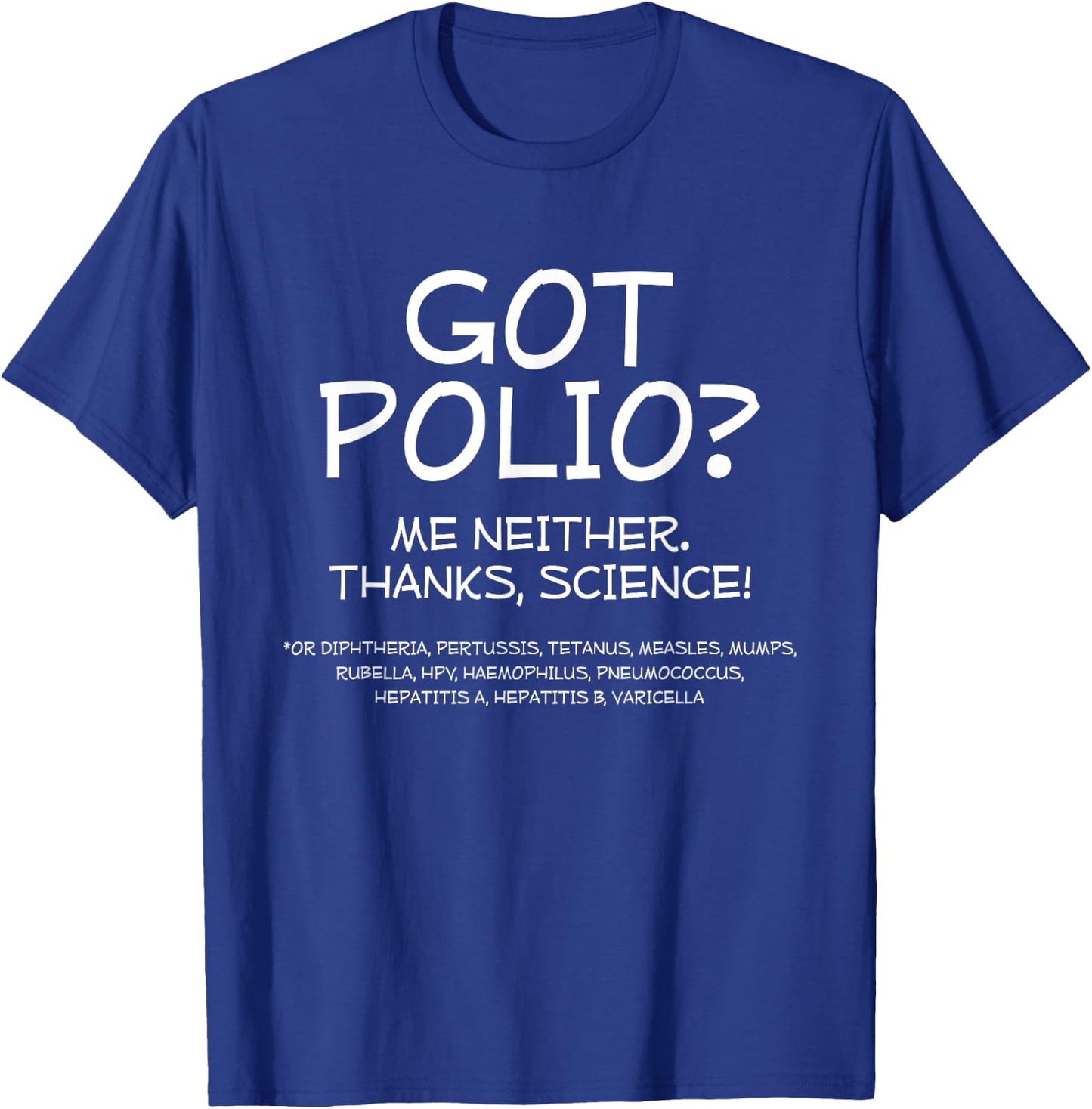 Got Polio? Me Neither. Thanks Science T-Shirt - T-Shirt | Royal