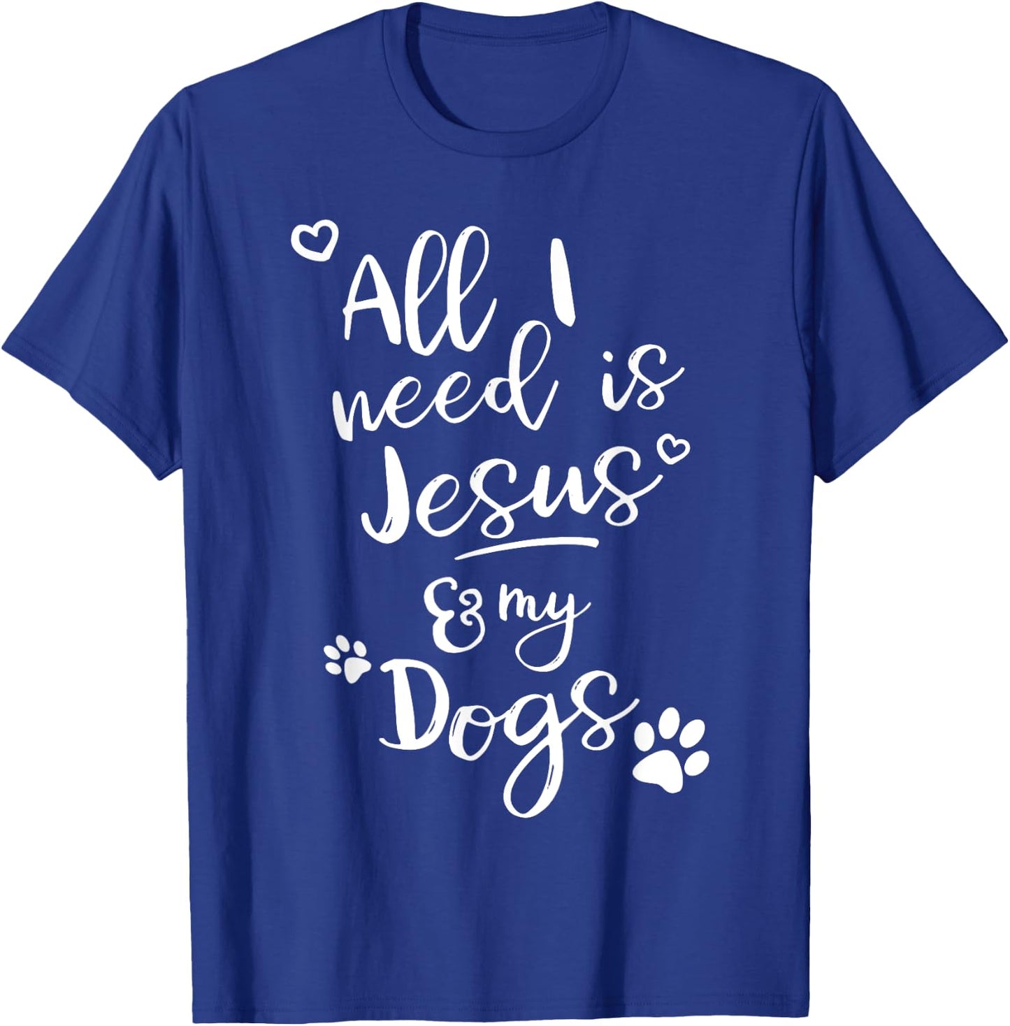 Fun Religious T Shirt All I need is Jesus and my Dogs T-Shirt - T-Shirt | Royal