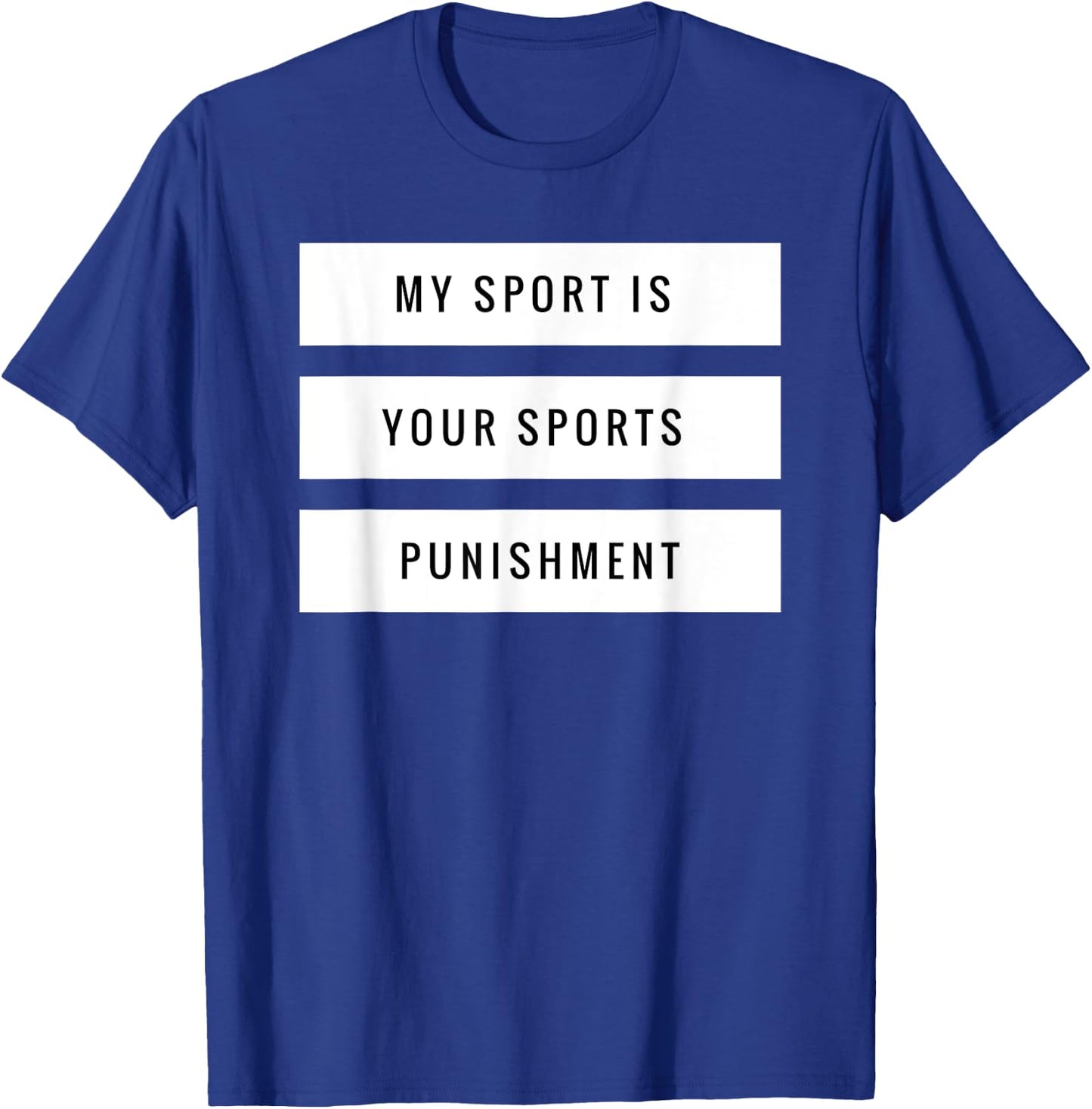 My Sport is Your Sports Punishment Funny Running Shirt T-Shirt - T-Shirt | Royal