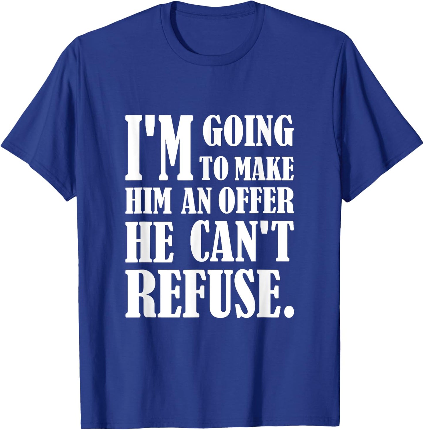 I'm going to make him an offer he can't refuse T-Shirt - T-Shirt | Royal
