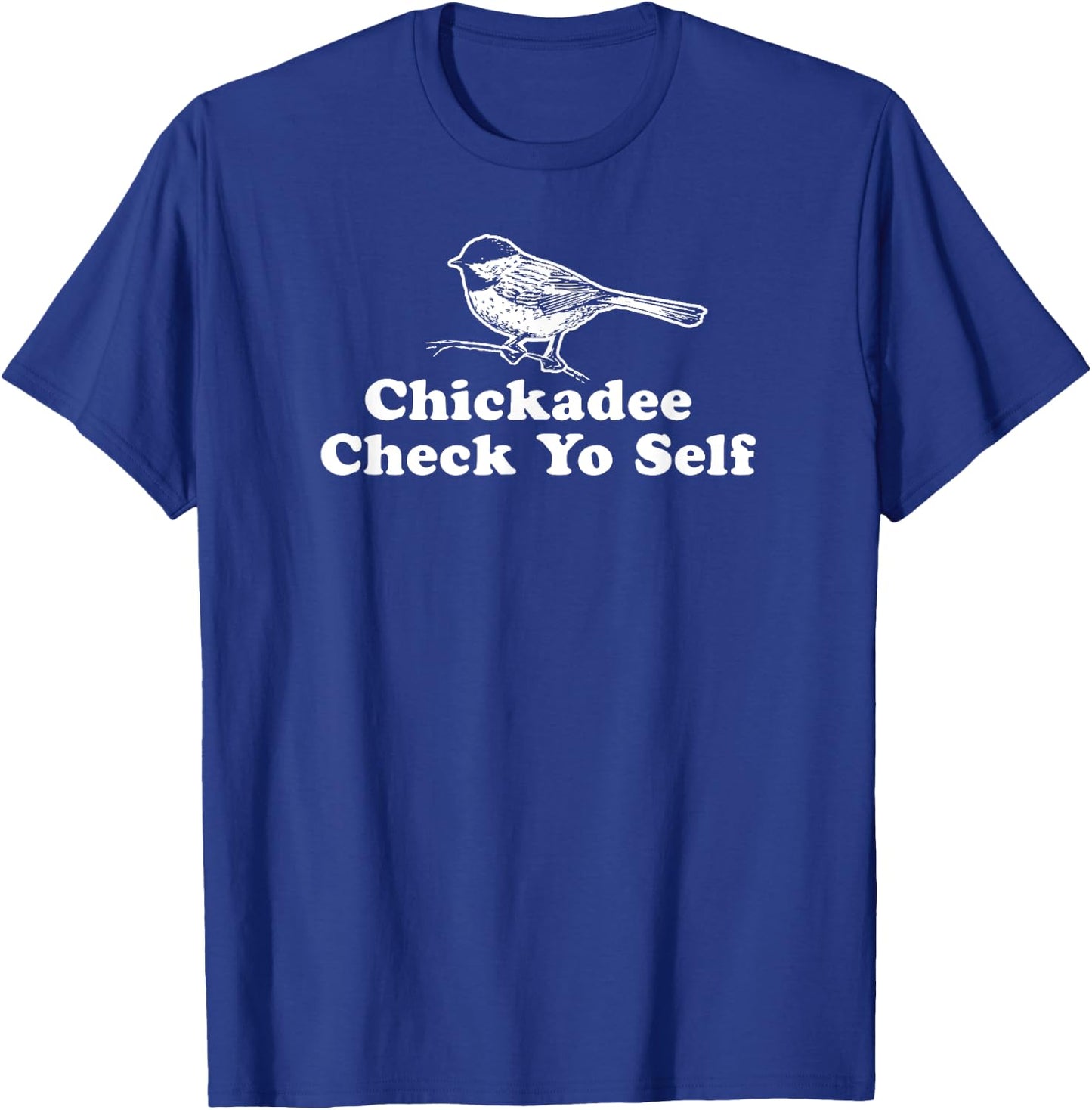 Chickadee Check Yo Self - Funny Parody Hip-hop Shirt T-Shirt - T-Shirt | Royal