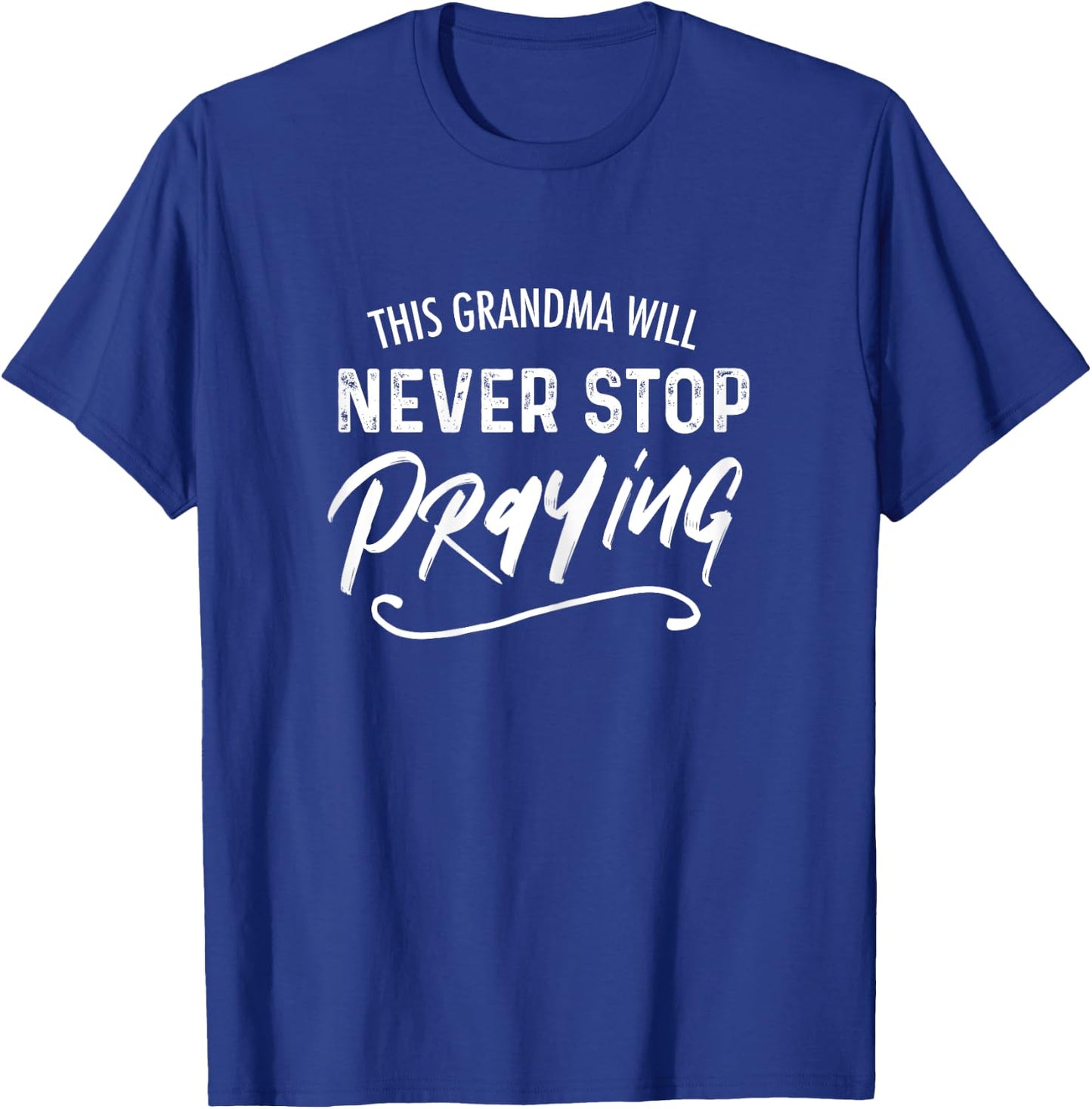 This Grandma Will Never Stop Praying Christian T-Shirt - T-Shirt | Royal