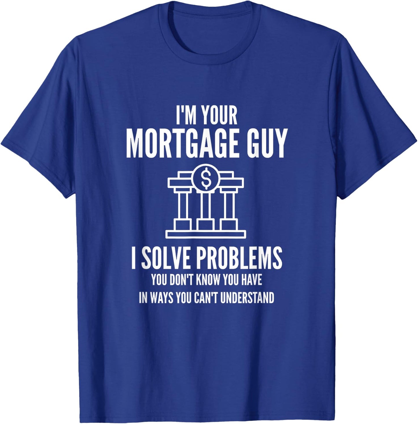 I'm Your Mortgage Guy | Mortgage Broker & Banker T-Shirt - T-Shirt | Royal