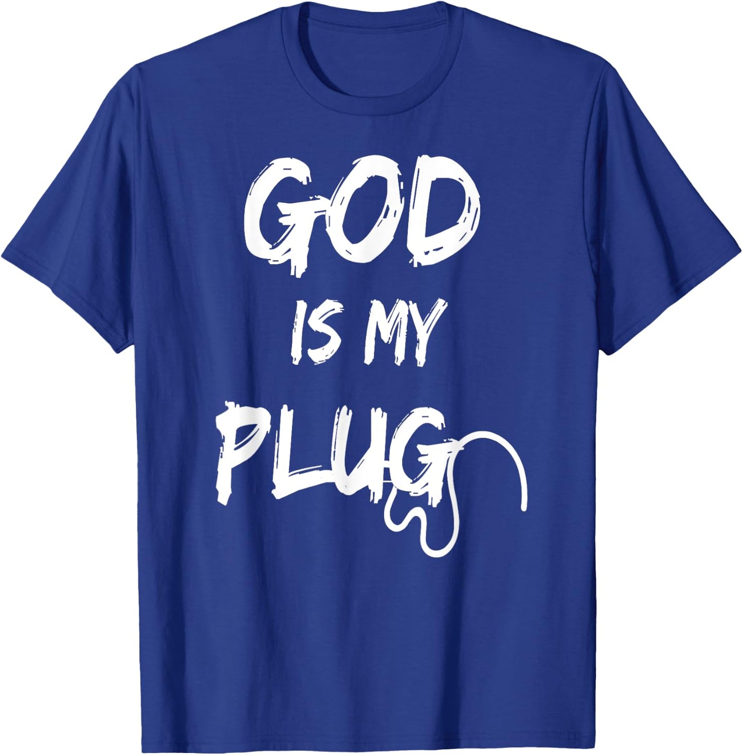 God is My Plug Saying is the Source of Jesus Love Faith Hope T-Shirt - T-Shirt | Royal