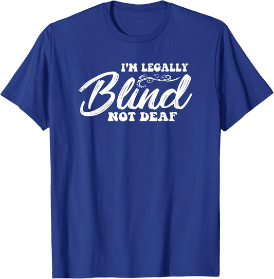 Legally Blind Shirt Not Deaf Funny Sarcastic Gift T-Shirt - T-Shirt | Royal