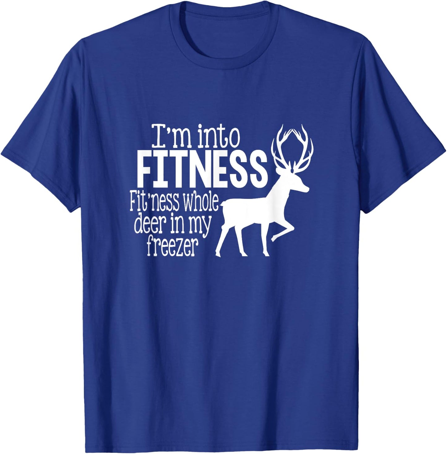 I'm into fitness fit'ness deer in my freezer funny hunter T-Shirt - T-Shirt | Royal