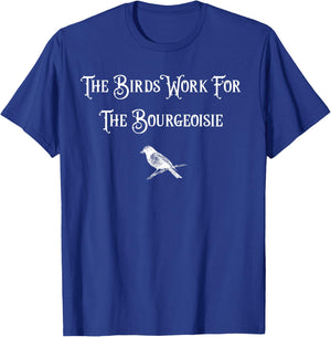 The Birds Work for the Bourgeoisie Birds Aren't Real Quote T-Shirt - T-Shirt | Royal