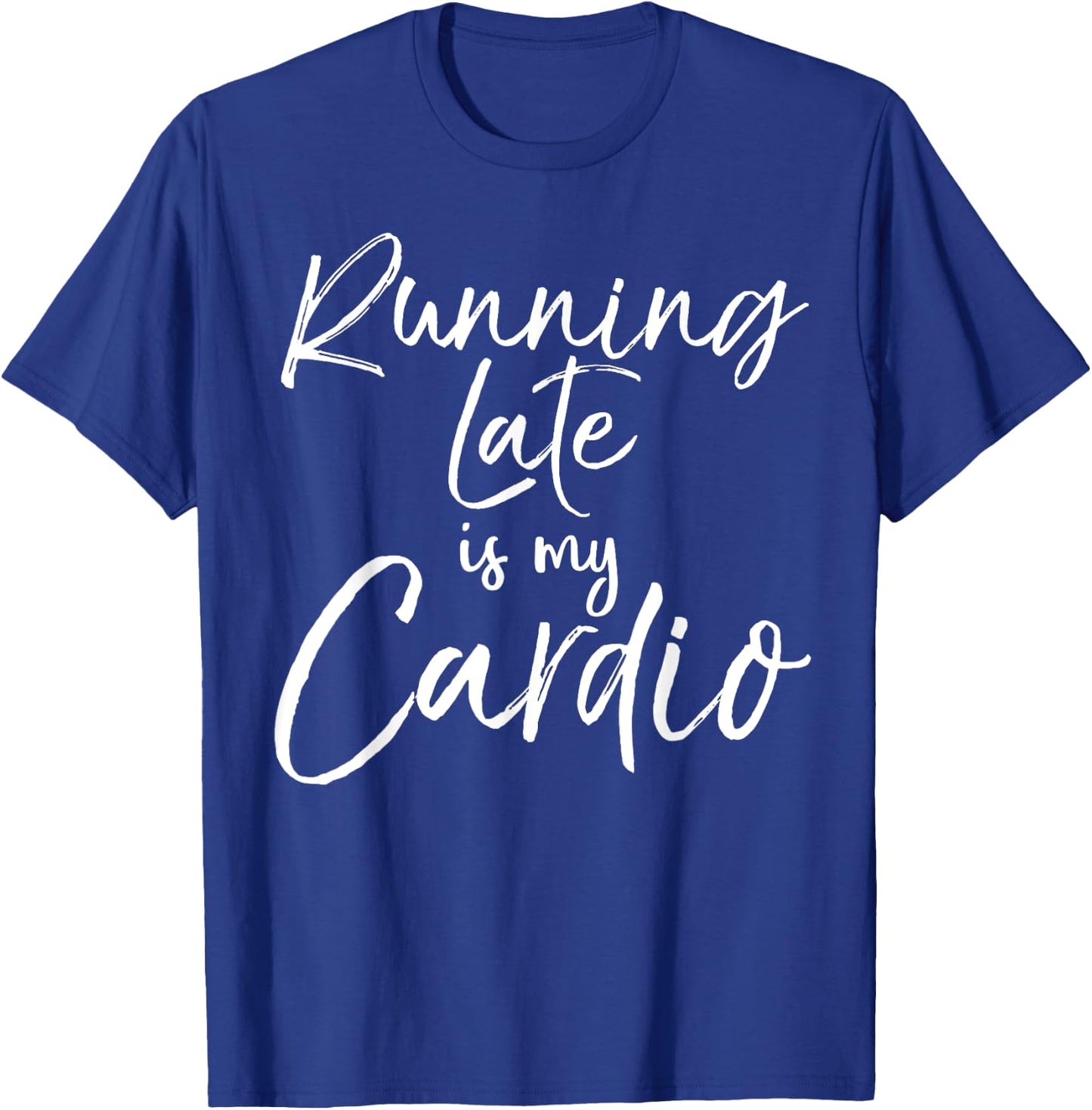 Funny Workout Quote Fitness Saying Running Late is My Cardio T-Shirt - T-Shirt | Royal