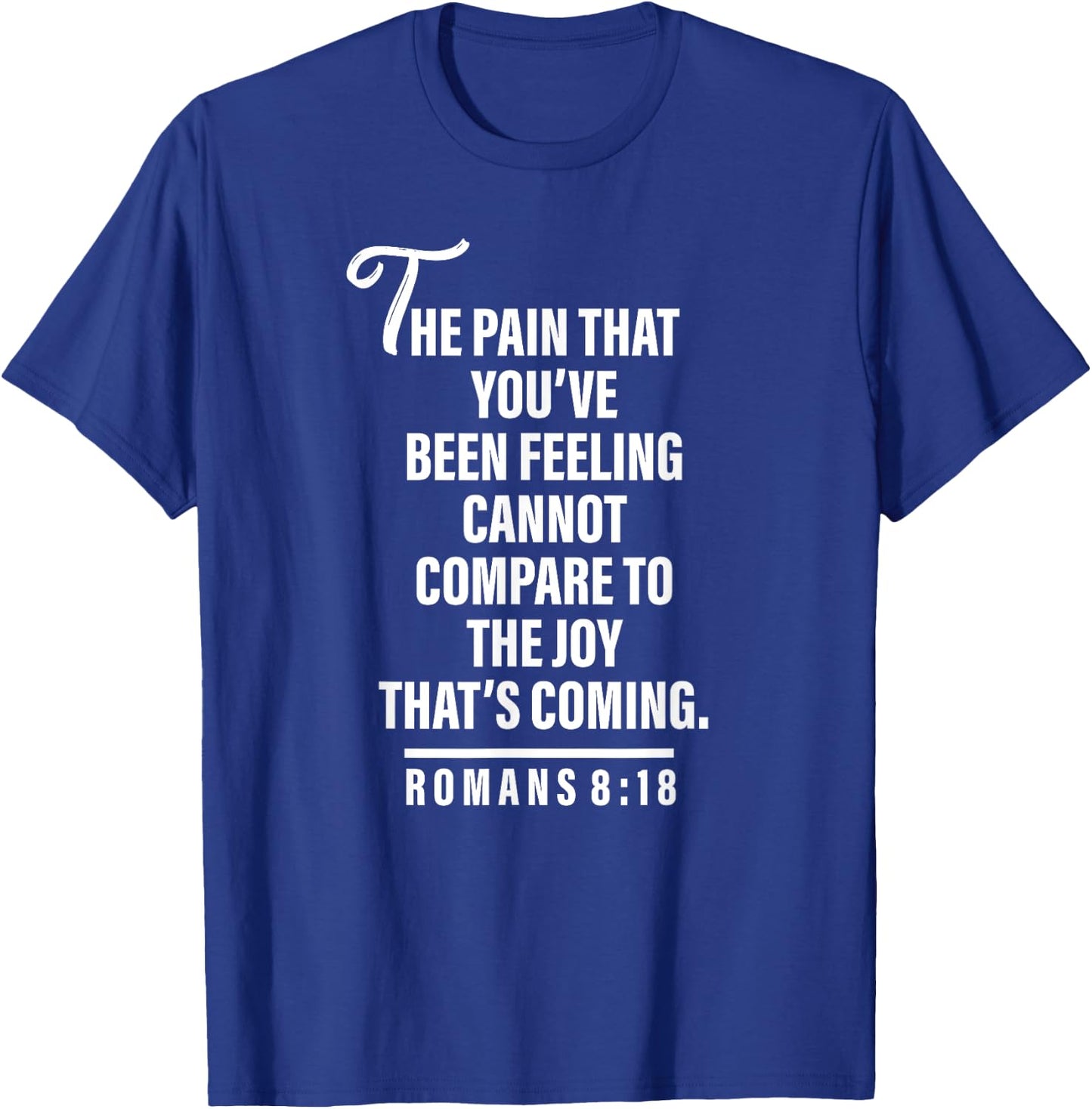 Joy Is Coming Romans 8:18 - Christian and Men T-Shirt - T-Shirt | Royal
