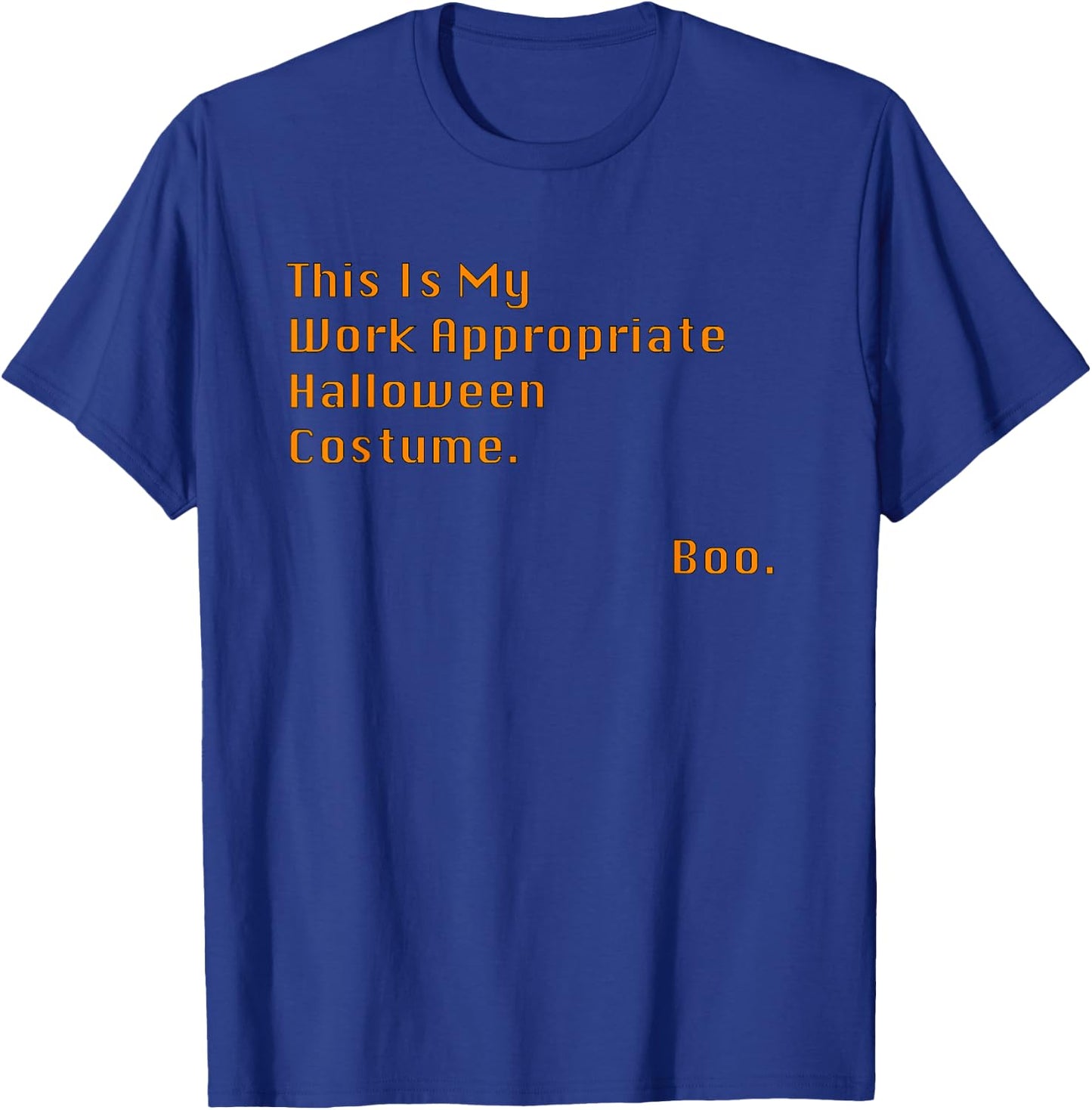 This Is My Work Appropriate Halloween Costume. Boo. Sarcasm T-Shirt - T-Shirt | Royal