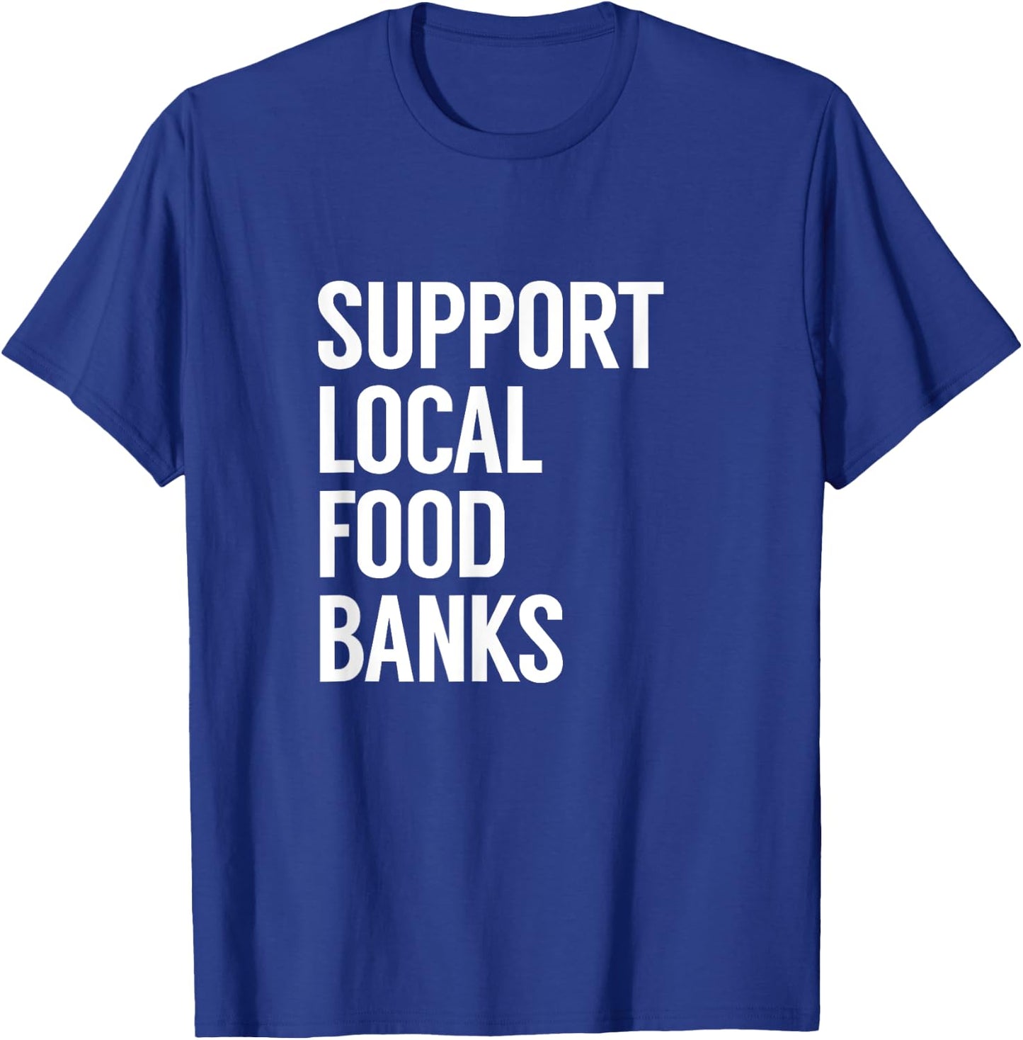 Support Local Food Banks T-Shirt - T-Shirt | Royal