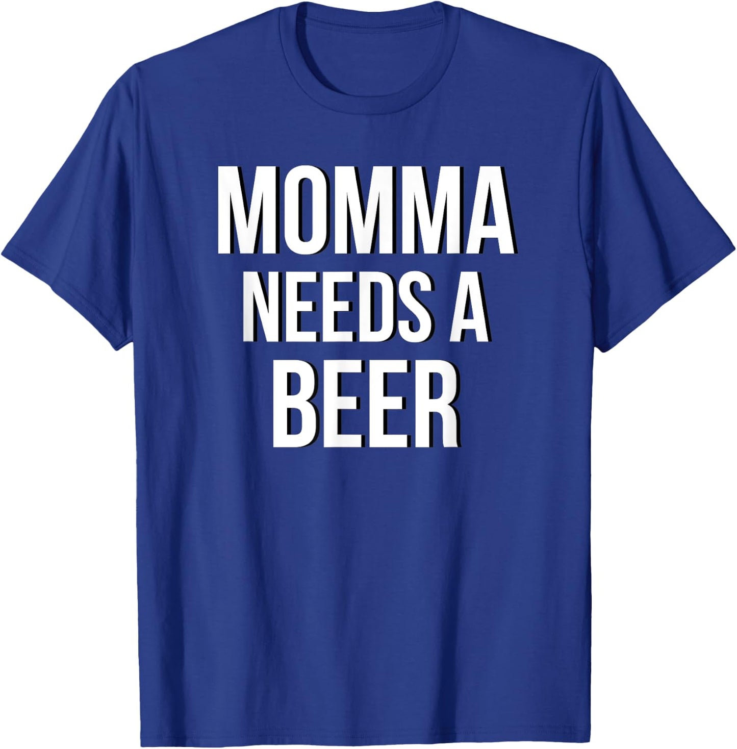 MOMMA NEEDS A BEER Funny Drinking Party Birthday Shirt T-Shirt - T-Shirt | Royal