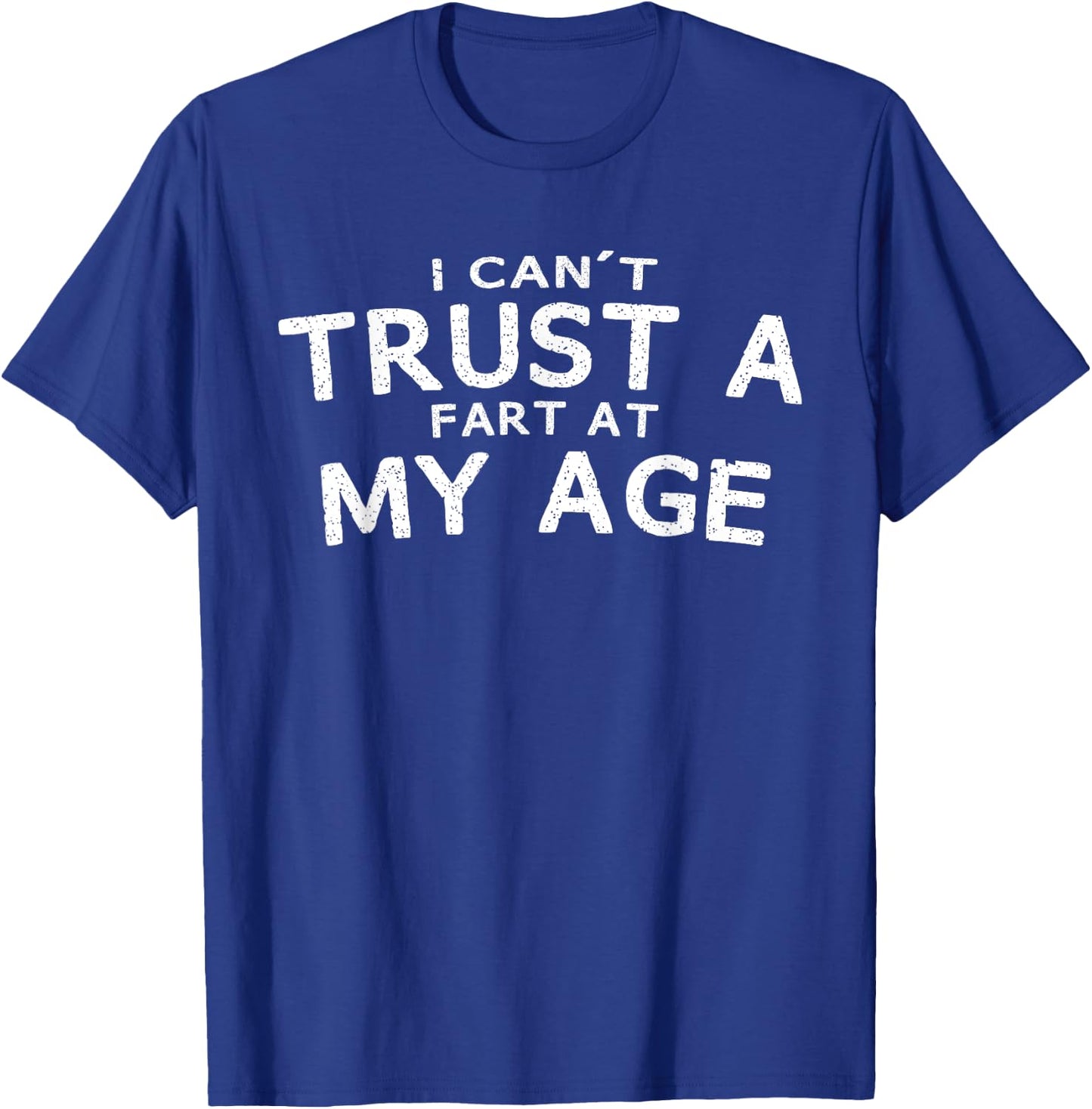 I Can't Trust A Fart At My Age Birthday Gag Gift T-Shirt - T-Shirt | Royal