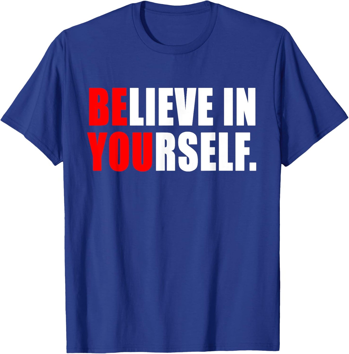 Believe In Yourself T Shirt - Motivational Shirt T-Shirt - T-Shirt | Royal
