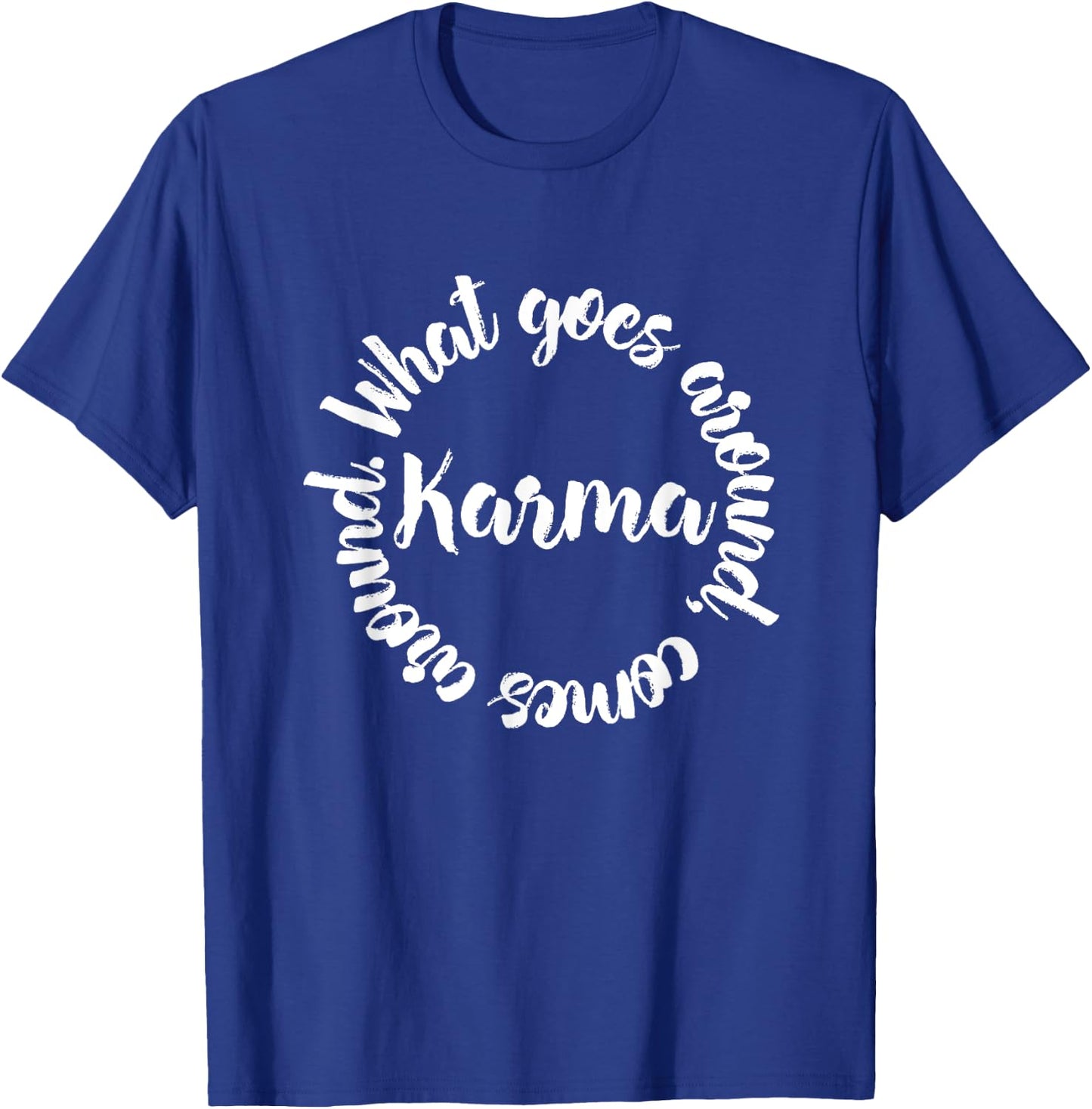 Karma What Goes Around Comes Around - Circle T-Shirt - T-Shirt | Royal