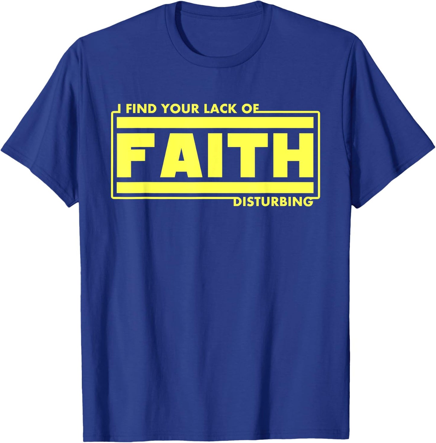 I Find Your Lack Of Faith Disturbing Christian Shirts T-Shirt - T-Shirt | Royal