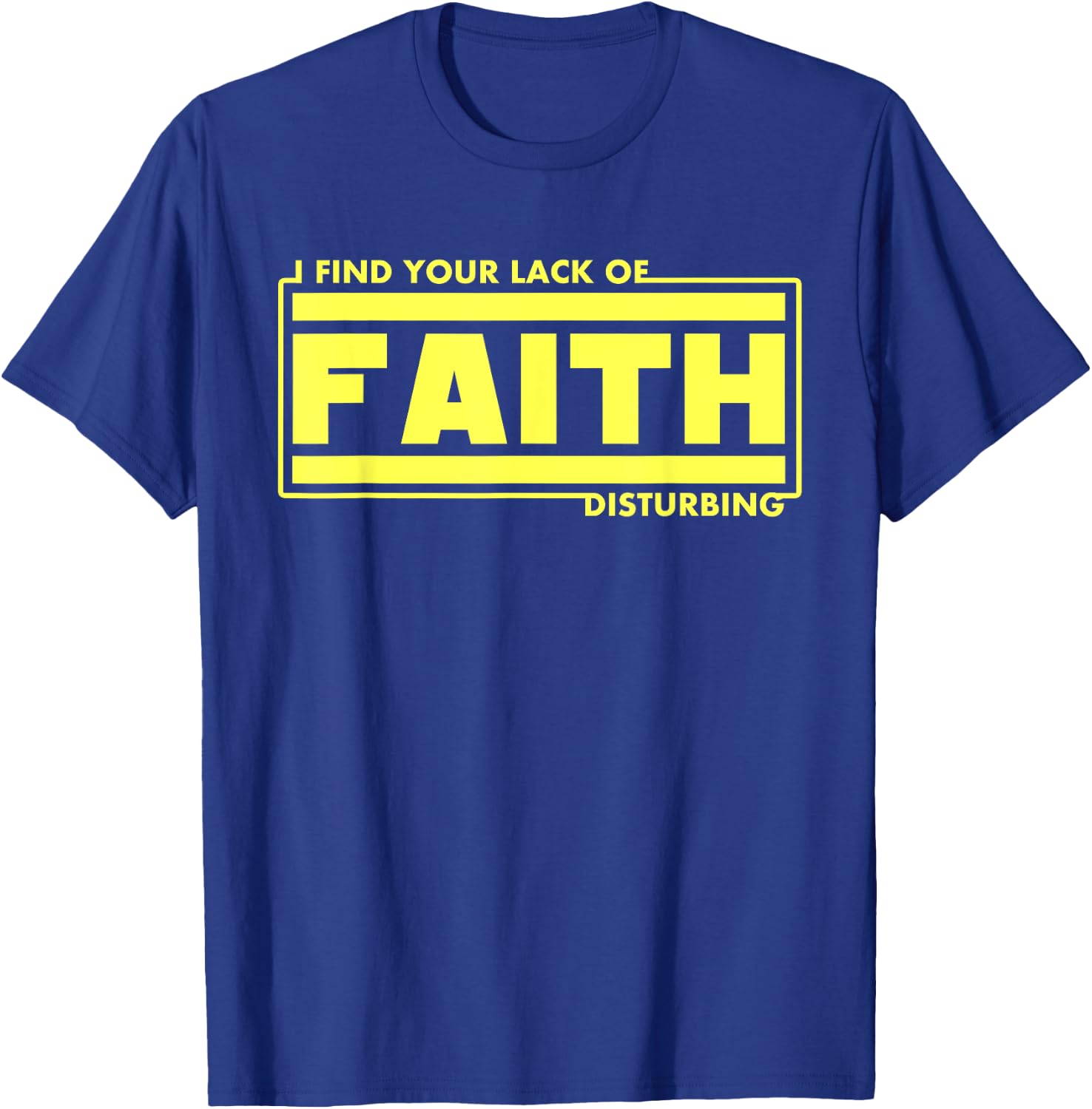 I Find Your Lack Of Faith Disturbing Christian Shirts T-Shirt - T-Shirt | Royal