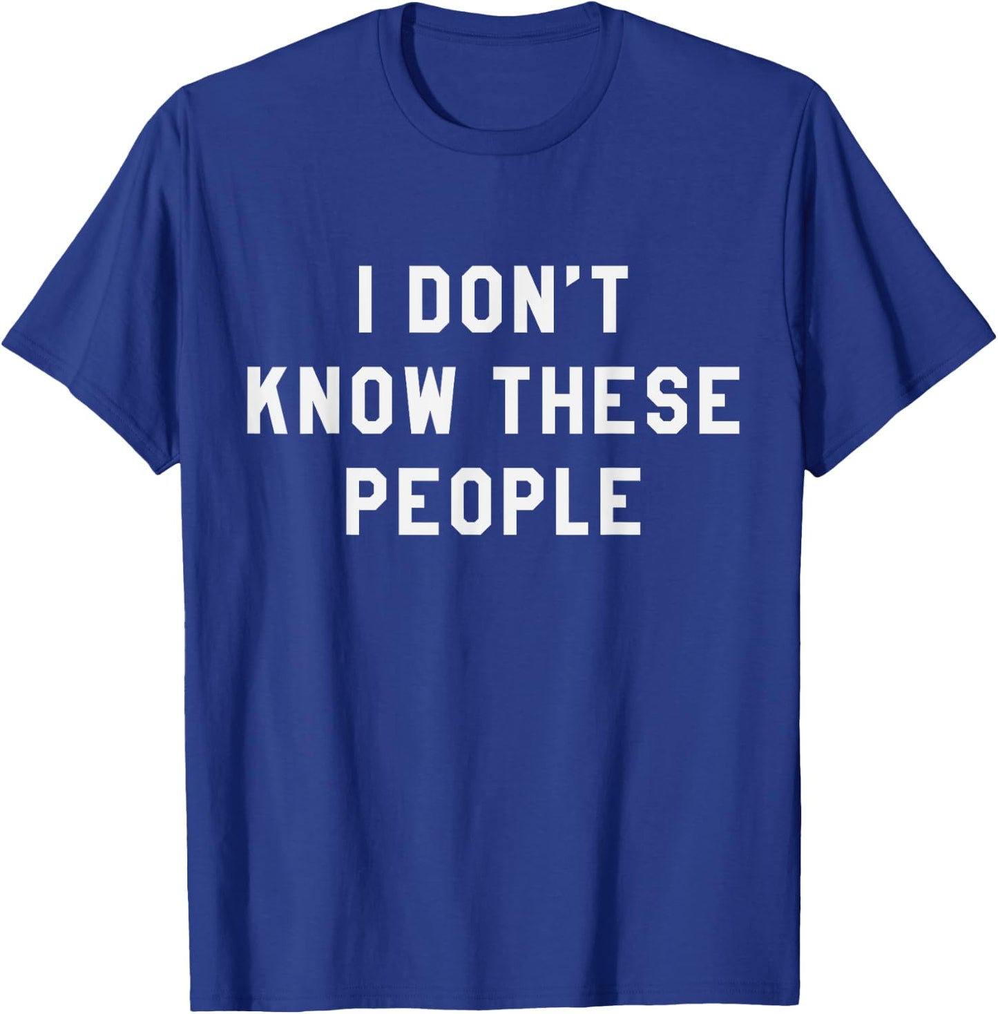 I Don't Know These People T Shirt Family Trip T-Shirt - T-Shirt | Royal