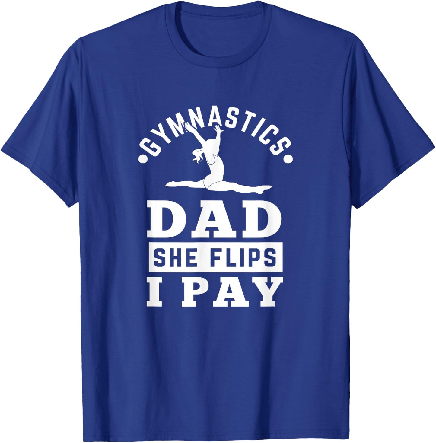 Gymnast Dad Funny Gymnastics Daddy She Flip I Pay T-Shirt - T-Shirt | Royal