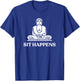 Sit Happens! Funny Yoga Buddha Gym Gift T-Shirt - T-Shirt | Royal