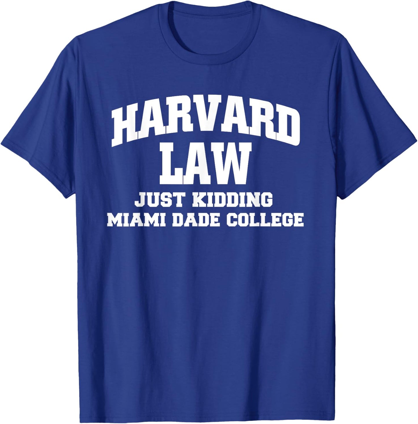 Harvard Law Just Kidding Miami Dade College T-Shirt - T-Shirt | Royal