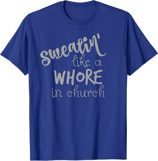 Sweating Like A Whore In Church Shirt Workout Gym T-Shirt - T-Shirt | Royal