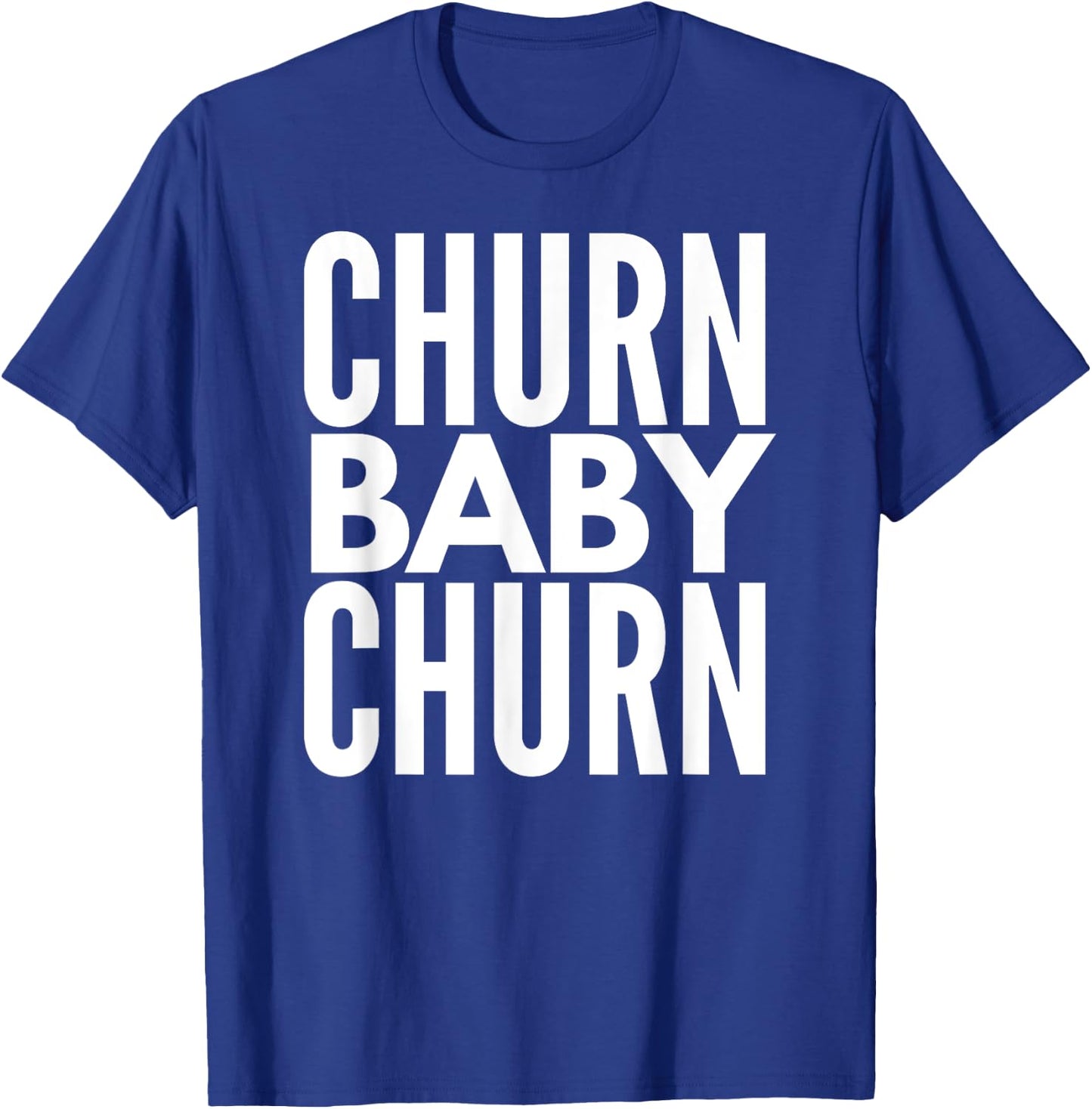 Churn Baby Churn T Shirt Credit Card Churning T-Shirt - T-Shirt | Royal