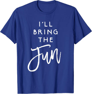 I'll Bring The Fun Shirt Wild Friend Funny Party Group T-Shirt - T-Shirt | Royal
