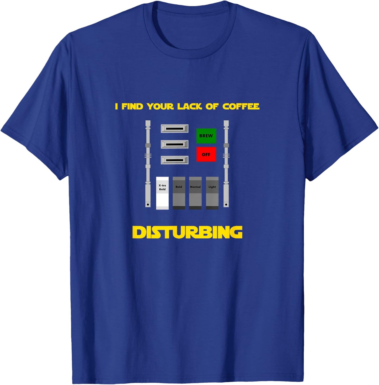 I Find Your Lack of Coffee Disturbing T-Shirt - T-Shirt | Royal