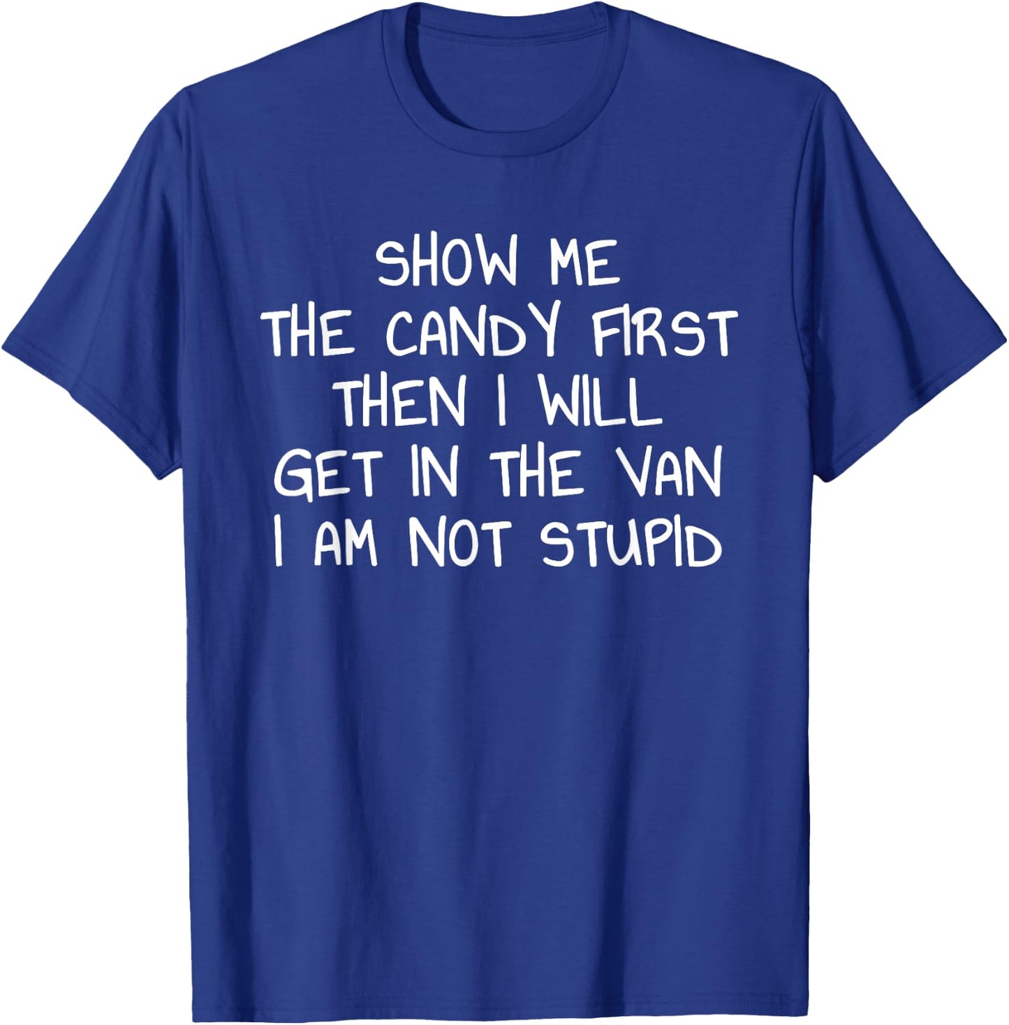 Show Me The Candy First Then I Will Get In The Van Funny T-Shirt - T-Shirt | Royal