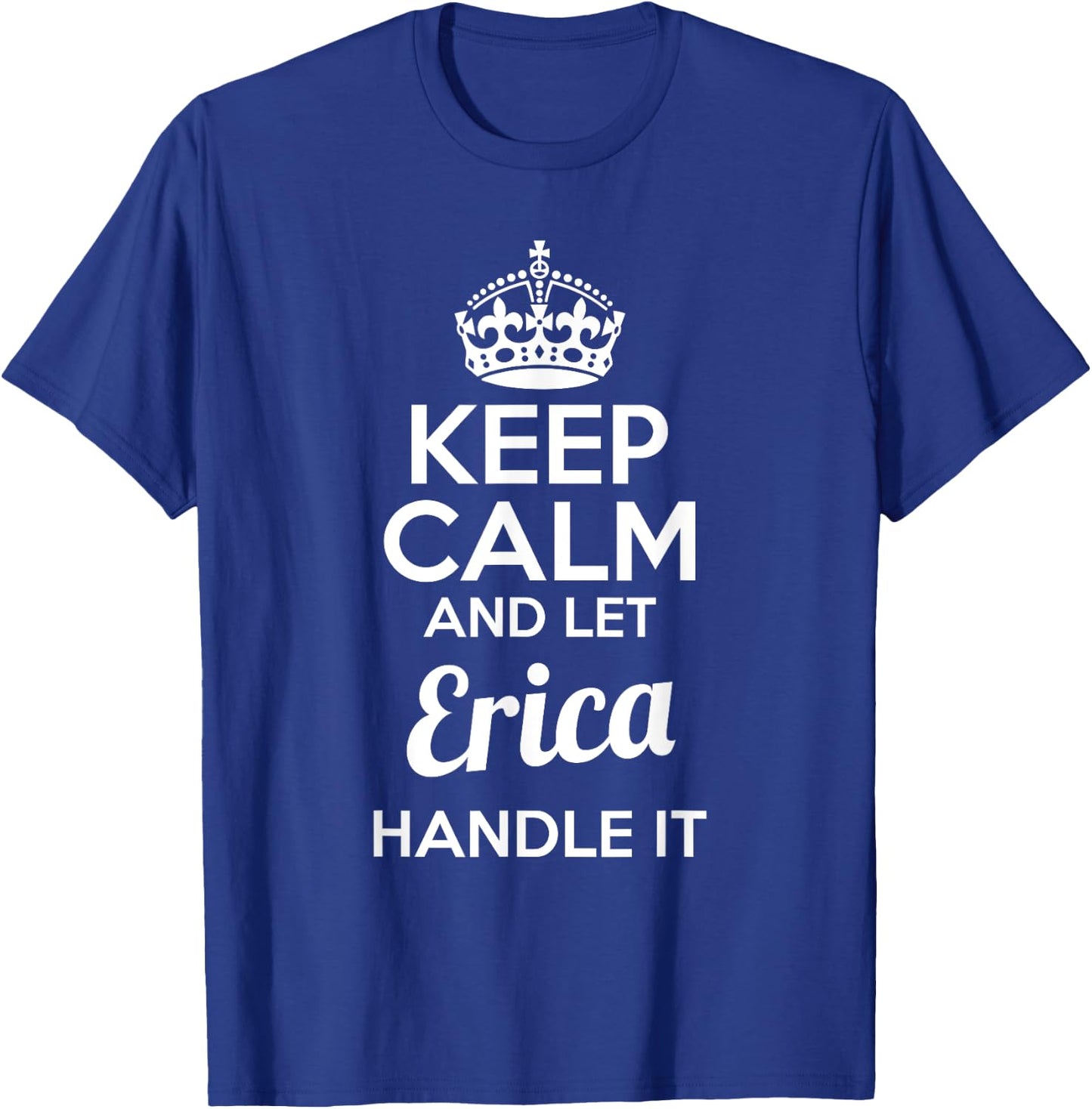 Erica Keep Calm and Let Erica Handle It T-Shirt - T-Shirt | Royal