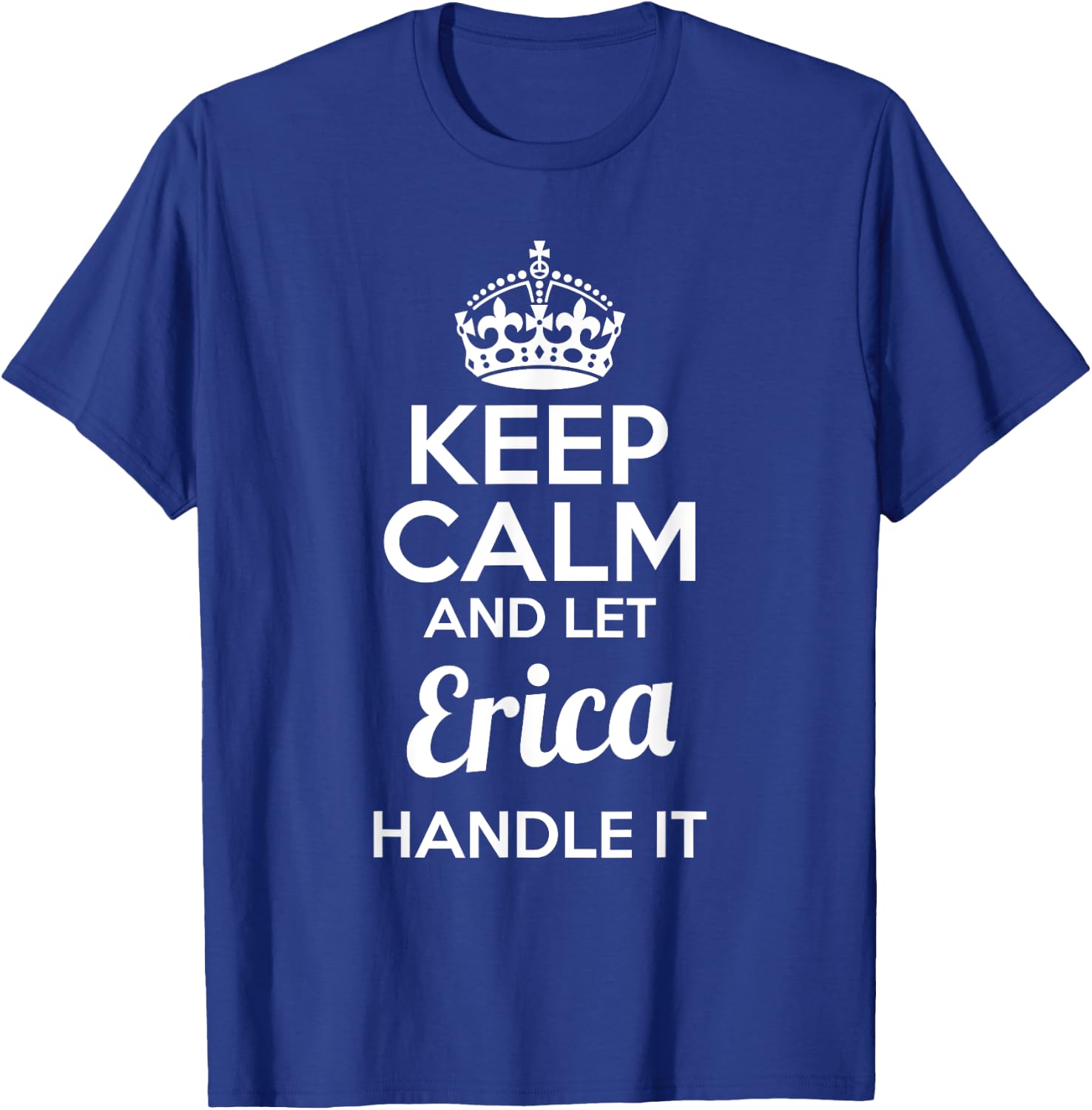 Erica Keep Calm and Let Erica Handle It T-Shirt - T-Shirt | Royal