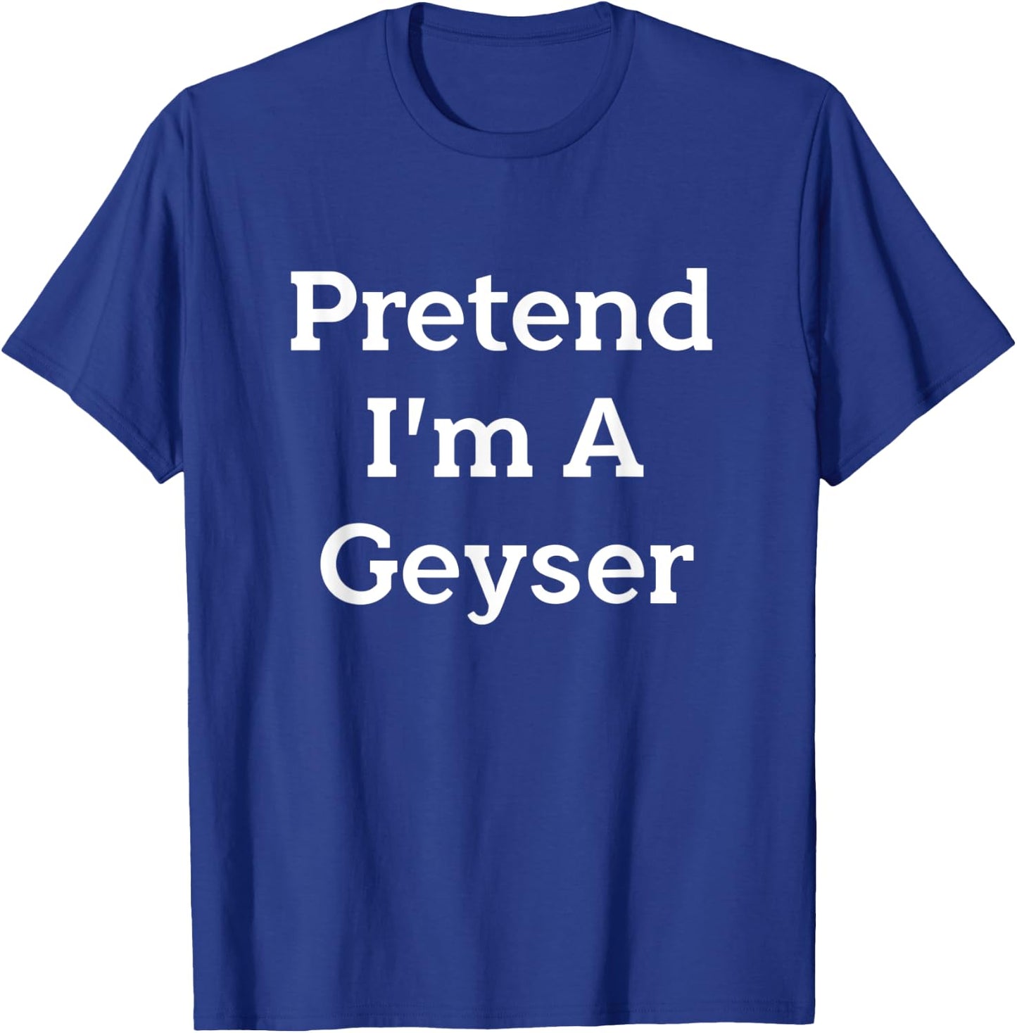 Pretend I'm A Geyser Costume Funny Nature Halloween Party T-Shirt - T-Shirt | Royal