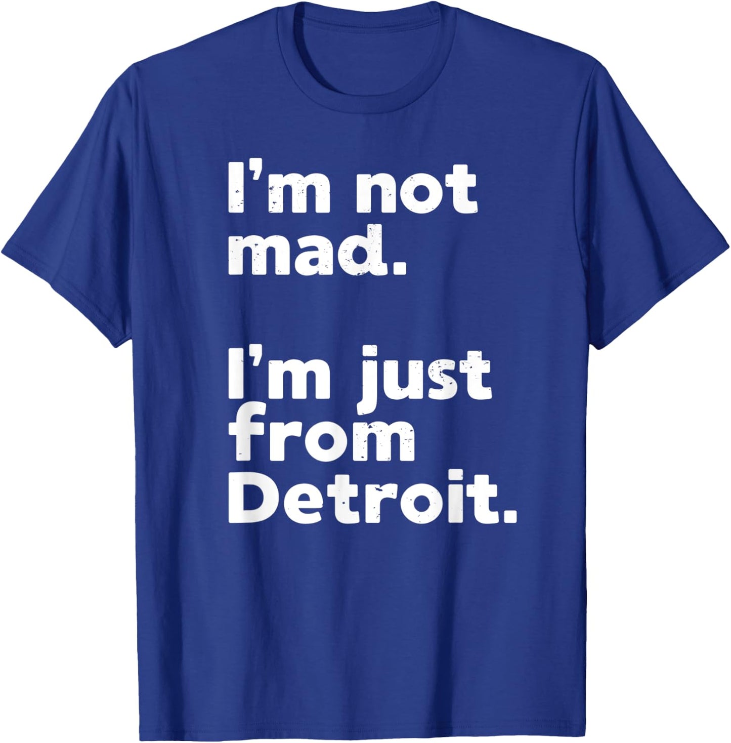 I'm Not Mad I'm Just From Detroit Sports Fan Humor T-Shirt - T-Shirt | Royal