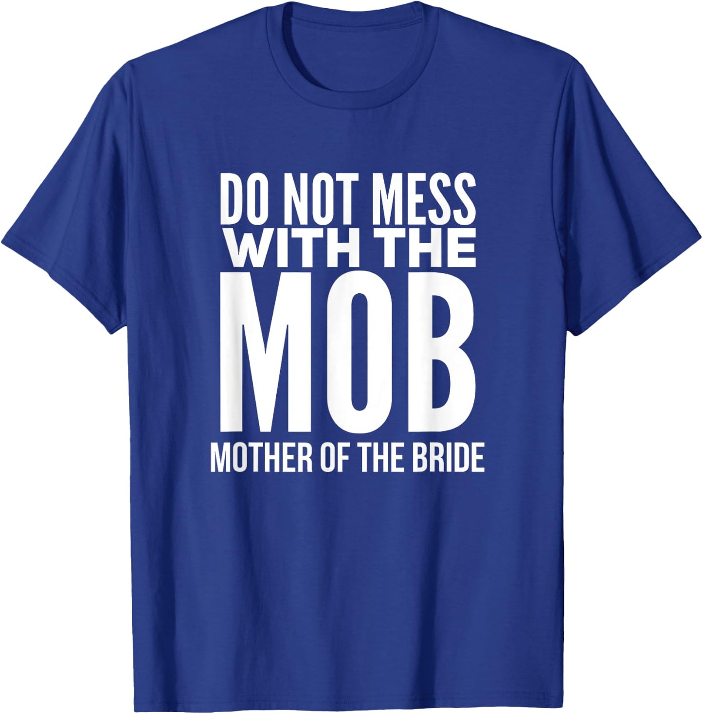 Funny Mother of the Bride Shirt MOB T-Shirt - T-Shirt | Royal