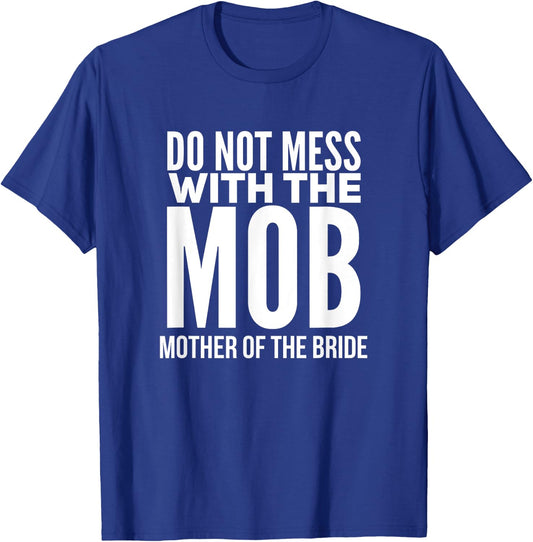 Funny Mother of the Bride Shirt MOB T-Shirt - T-Shirt | Royal