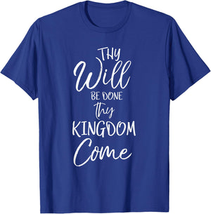 Thy Kingdom Come Thy Will Be Done Shirt Christian T-Shirt - T-Shirt | Royal