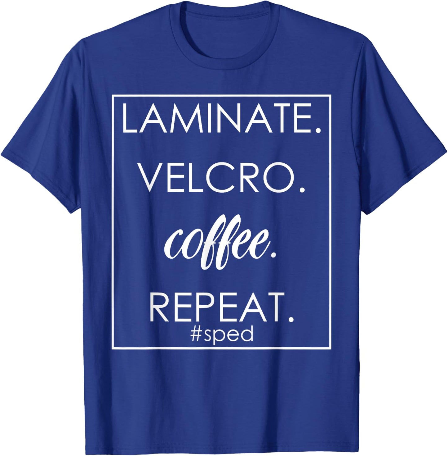 Laminate Velcro Coffee Repeat Funny SPED Teacher Design T-Shirt - T-Shirt | Royal