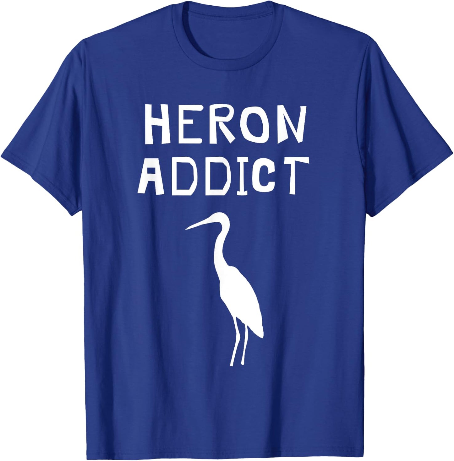 Funny Great Blue Heron Shirt - Birding Heron Addict T-Shirt - T-Shirt | Royal