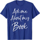 Writing Quote for Literature Student Ask Me About My Book T-Shirt - T-Shirt | Royal
