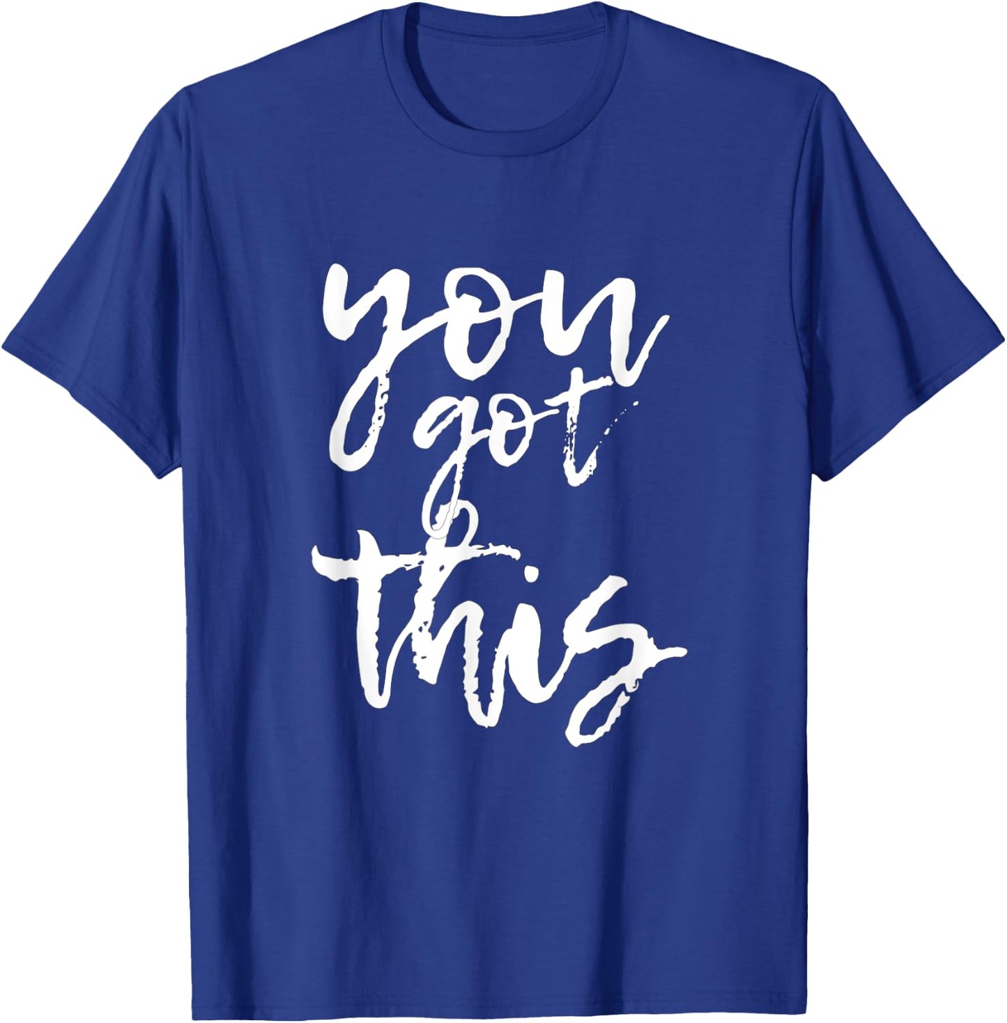 You Got This Motivational and Positive T-Shirt - T-Shirt | Royal