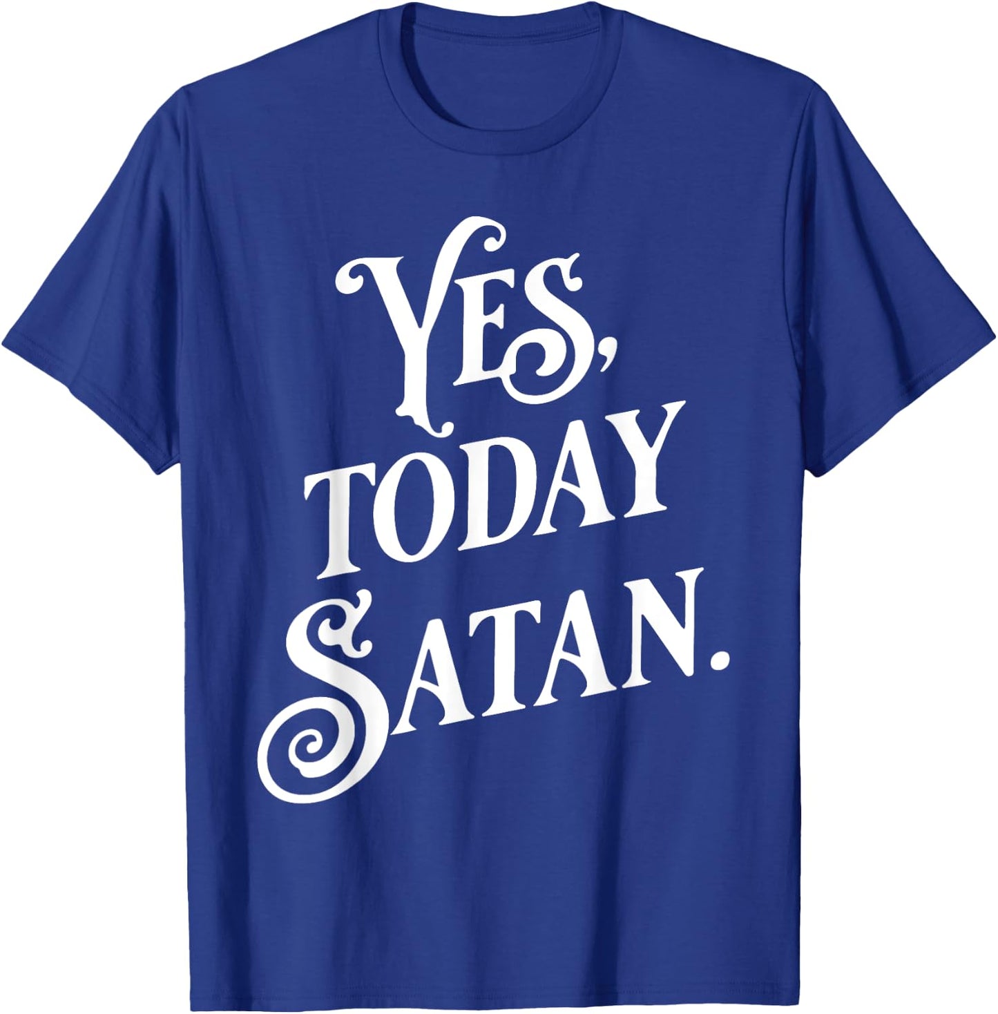 Yes Today Satan Not Today Jesus Funny Atheist Gift T-Shirt - T-Shirt | Royal